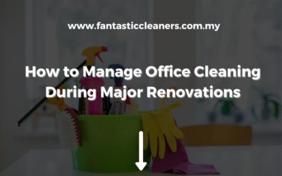 How to Manage Office Cleaning During Major Renovations