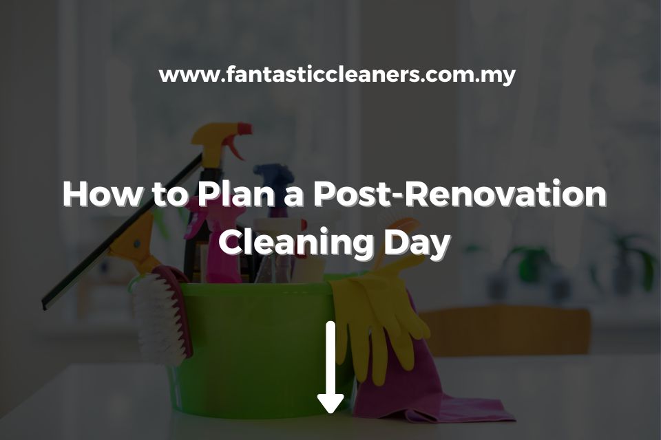 How to Plan a Post-Renovation Cleaning Day
