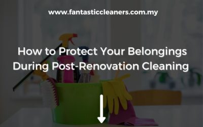 How to Protect Your Belongings During Post-Renovation Cleaning