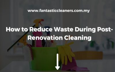 How to Reduce Waste During Post-Renovation Cleaning