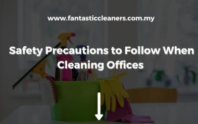 Safety Precautions to Follow When Cleaning Offices