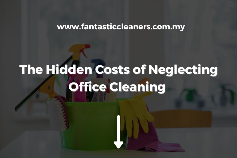 The Hidden Costs of Neglecting Office Cleaning