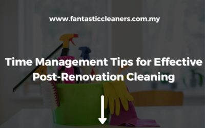 Time Management Tips for Effective Post-Renovation Cleaning