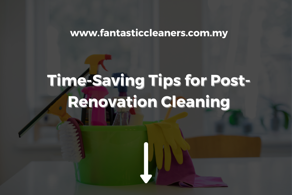 Time-Saving Tips for Post-Renovation Cleaning