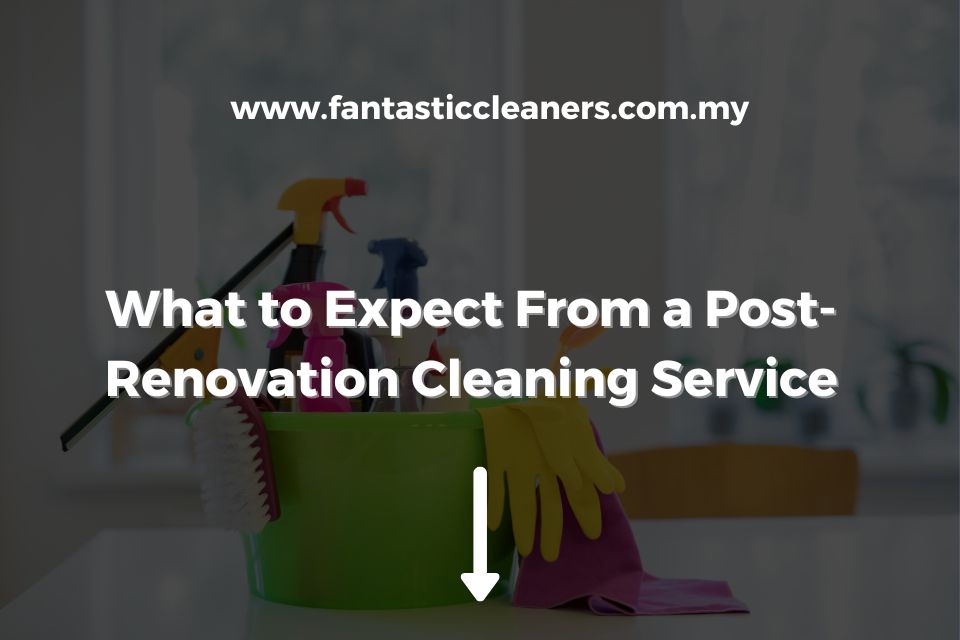 What to Expect From a Post-Renovation Cleaning Service