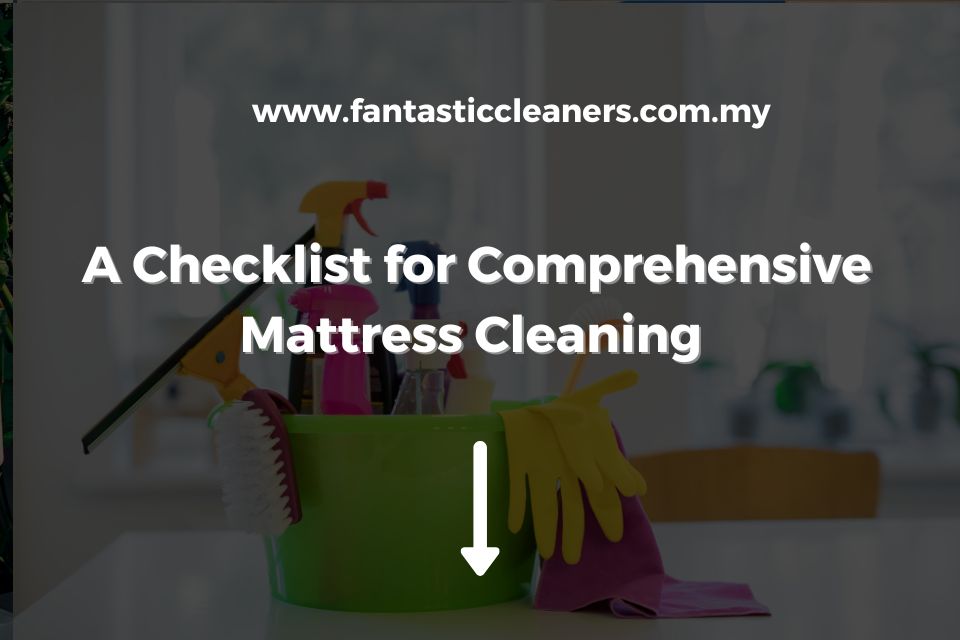 A Checklist for Comprehensive Mattress Cleaning