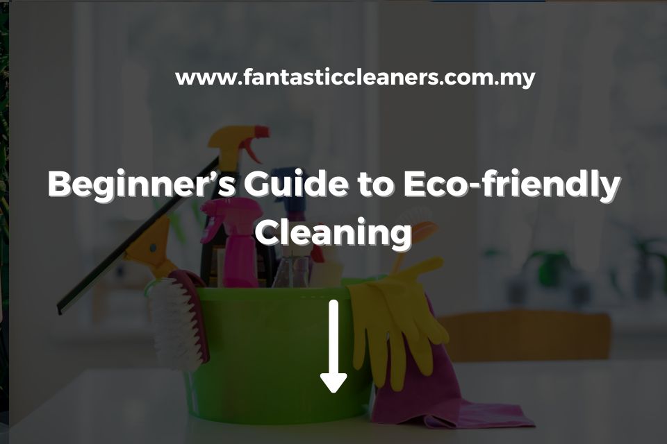 Beginner’s Guide to Eco-friendly Cleaning