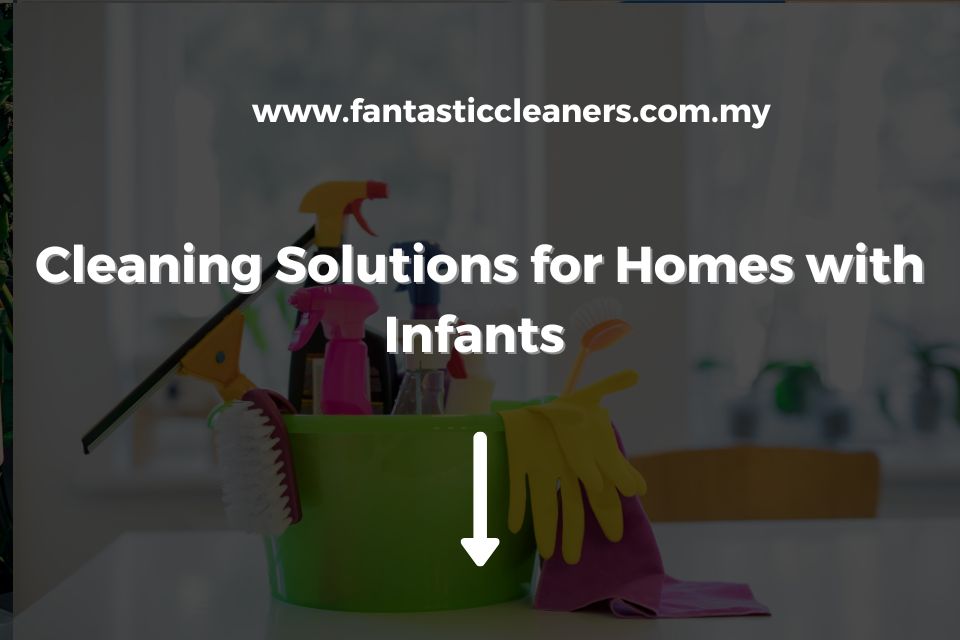 Cleaning Solutions for Homes with Infants