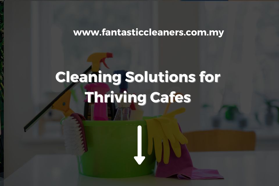 Cleaning Solutions for Thriving Cafes