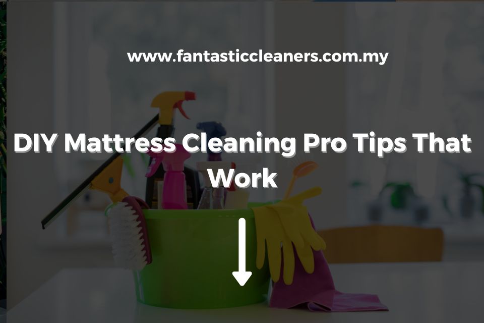 DIY Mattress Cleaning Pro Tips That Work