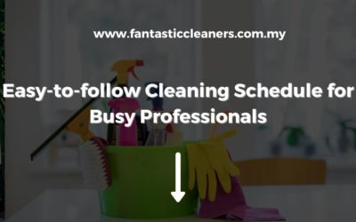 Easy-to-follow Cleaning Schedule for Busy Kuala Lumpur Professionals