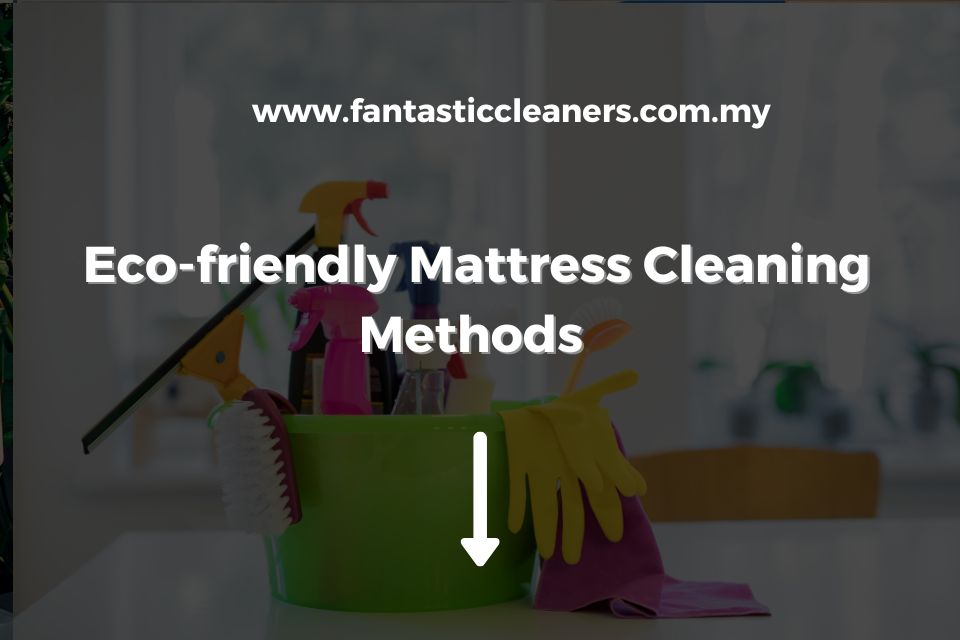 Eco-friendly Mattress Cleaning Methods