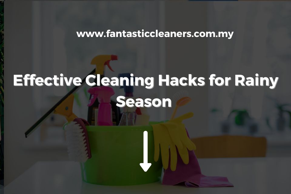 Effective Cleaning Hacks for Rainy Season