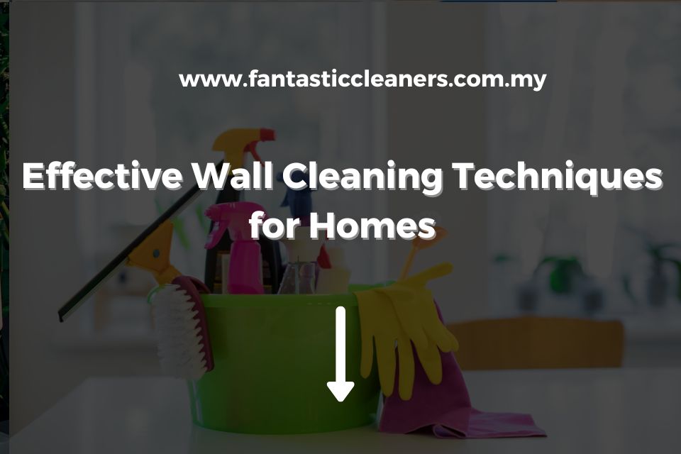 Effective Wall Cleaning Techniques for Homes