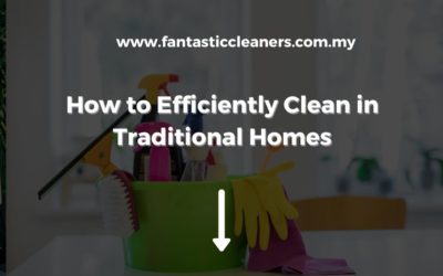 How to Efficiently Clean Kuala Lumpur’s Traditional Homes