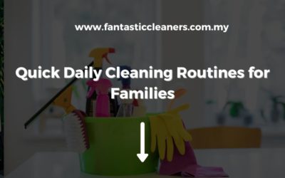 Quick Daily Cleaning Routines for Kuala Lumpur Families