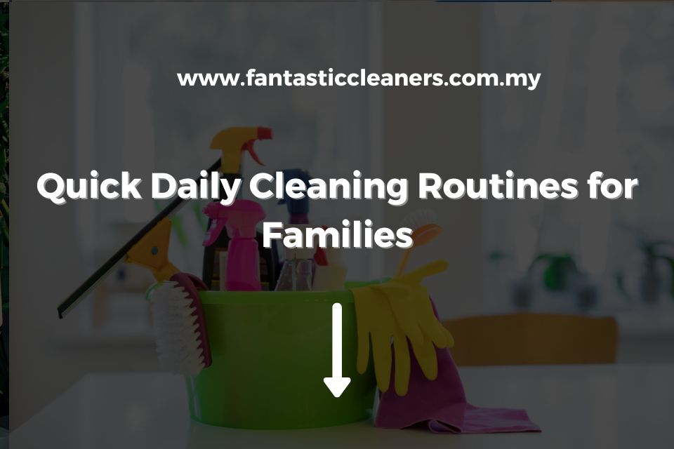 Quick Daily Cleaning Routines for Families