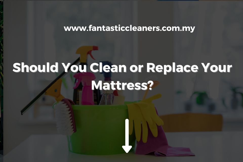 Should You Clean or Replace Your Mattress?