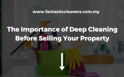 The Importance of Deep Cleaning Before Selling Your Kuala Lumpur Property