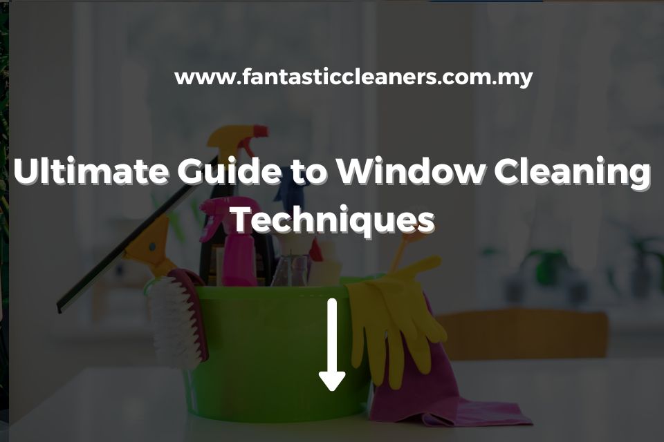 Ultimate Guide to Window Cleaning Techniques