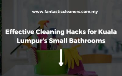 Effective Cleaning Hacks for Kuala Lumpur’s Small Bathrooms