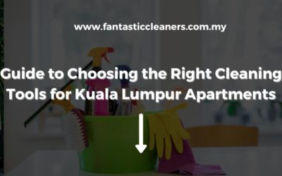 Guide to Choosing the Right Cleaning Tools for Kuala Lumpur Apartments
