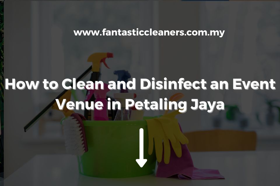 How to Clean and Disinfect an Event Venue in Petaling Jaya