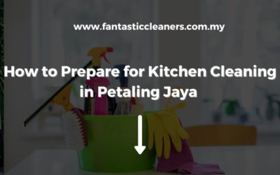 How to Prepare for Kitchen Cleaning in Petaling Jaya