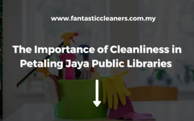 The Importance of Cleanliness in Petaling Jaya Public Libraries