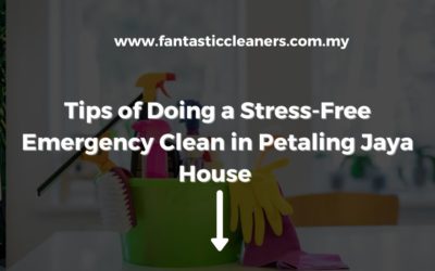 Tips of Doing a Stress-Free Emergency Clean in Petaling Jaya House