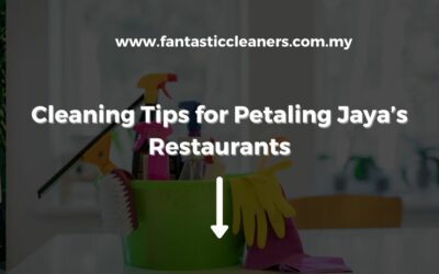 Cleaning Tips for Petaling Jaya’s Restaurants