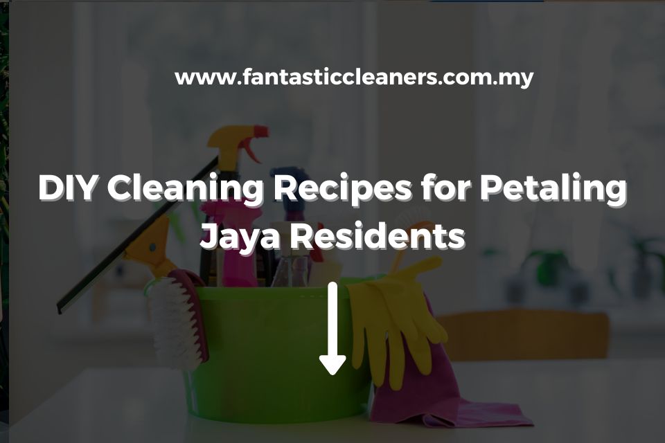 DIY Cleaning Recipes for Petaling Jaya Residents