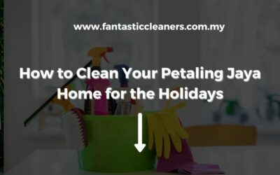 How to Clean Your Petaling Jaya Home for the Holidays