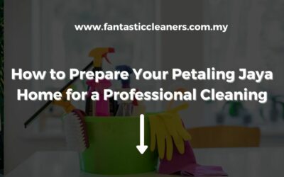 How to Prepare Your Petaling Jaya Home for a Professional Cleaning